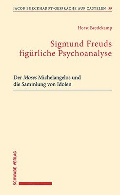 bokomslag Sigmund Freuds Figurliche Psychoanalyse: Der Moses Michelangelos Und Die Sammlung Von Idolen