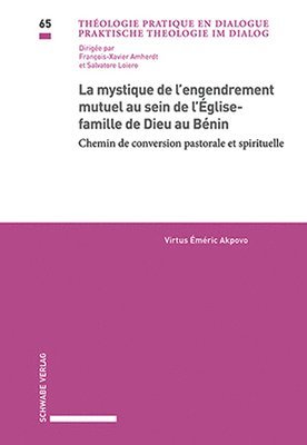 bokomslag La Mystique de l'Engendrement Mutuel Au Sein de l'Eglise-Famille de Dieu Au Benin: Chemin de Conversion Pastorale Et Spirituelle