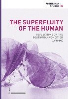 bokomslag The Superfluity of the Human: Reflections on the Posthuman Condition