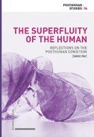 bokomslag The Superfluity of the Human: Reflections on the Posthuman Condition