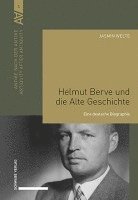 Helmut Berve Und Die Alte Geschichte: Eine Deutsche Biographie 1