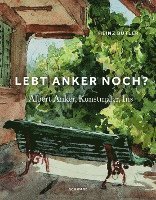 bokomslag Lebt Anker Noch?: Albert Anker, Kunstmaler, Ins