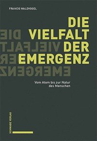 bokomslag Die Vielfalt Der Emergenz: Vom Atom Bis Zur Natur Des Menschen