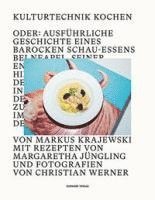 bokomslag Kulturtechnik Kochen: Oder: Ausfuhrliche Geschichte Eines Barocken Schauessens Bei Neapel, Seiner Entstehung Und Hintergrunde Sowie Der Reis