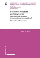 bokomslag L'Education Religieuse Par Les Symboles: Une Chance Pour Le Dialogue Interconvictionnel Et Interreligieux ?