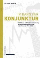 bokomslag Im Bann Der Konjunktur: Entstehung Und Institutionalisierung Der Konjunkturbeobachtung in Der Schweiz, 1932-1980