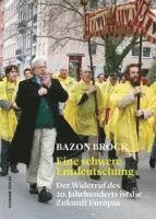 bokomslag Eine Schwere Entdeutschung: Der Widerruf Des 20. Jahrhunderts Ist Die Zukunft Europas