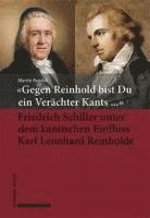 bokomslag Gegen Reinhold Bist Du Ein Verachter Kants ...: Friedrich Schiller Unter Dem Kantischen Einfluss Karl Leonhard Reinholds