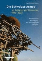 bokomslag Die Schweizer Armee im Zeitalter der Illusionen, 1990-2023
