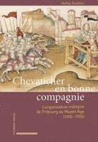 bokomslag Chevaucher En Bonne Compagnie: L'Organisation Militaire de Fribourg Au Moyen Age (1350-1550)