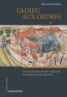 bokomslag Guillemard, l'Adieu Aux Ordres: Les Secularisations Des Religieuses Au Moment de la Reforme (France - Suisse - Angleterre, Xvie Siecle)