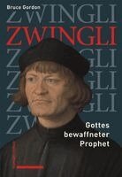 Bruce Gordon, Andreas Berger - Zwingli: Gottes Bewaffneter Prophet, Inbunden