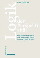 David Schmezer - Logik Der Perspektivitat: Eine Phanomenologische Interpretation Von Kants Kritik Der Reinen Vernunft, Inbunden