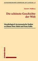 David E. Wellbery - Die Schonste Geschichte Der Welt: Morphologisch-Hermeneutische Studien Zu Johann Peter Hebel Und Franz Kafka, Häftad