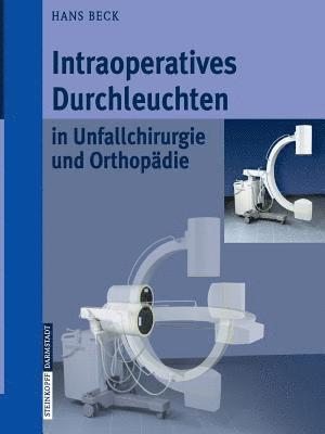 Hans Beck - Intraoperatives Durchleuchten in Unfallchirurgie und Orthopädie, Häftad