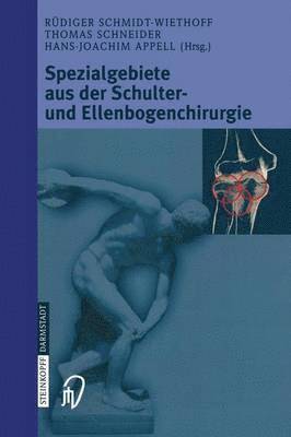 R. Schmidt-Wiethoff, Thomas Schneider, Hans-Joachim Appell, J. Dargel - Spezialgebiete aus der Schulter- und Ellenbogenchirurgie, Häftad