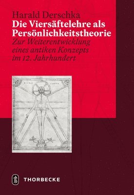 Harald Derschka - Die Viersaftelehre ALS Personlichkeitstheorie: Zur Weiterentwicklung Eines Antiken Konzepts Im 12. Jahrhundert, Inbunden