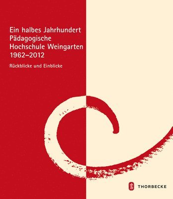 Jan Thorbecke Verlag - Ein Halbes Jahrhundert Padagogische Hochschule Weingarten 1962 - 2012: Ruckblicke Und Einblicke, Inbunden