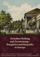 bokomslag Zwischen Heilung Und Zerstreuung: Kurgarten Und Kurparks in Europa