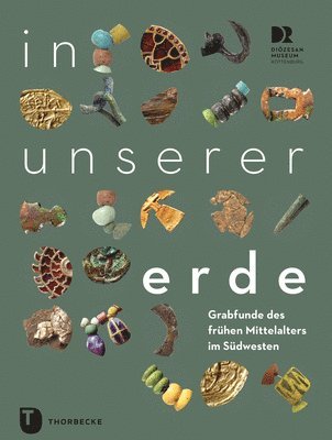 Daniela Blum, Melanie Prange - In Unserer Erde: Grabfunde Des Fruhen Mittelalters Im Sudwesten, Inbunden