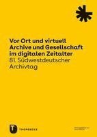 bokomslag VOR Ort Und Virtuell. Archive Und Gesellschaft Im Digitalen Zeitalter: Vortrage Des 81. Sudwestdeutschen Archivtags Am 19. Und 20. Mai 2022