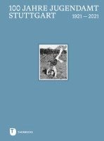 Landeshauptstadt Stuttgart Jugendamt - 100 Jahre Jugendamt Stuttgart, Inbunden