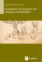 Udo Friedrich, Karl Ubl - Gewohnheit ALS Regulativ Des Handelns Im Mittelalter, Inbunden