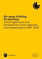 Rainer Bruning, Benjamin Musegades - Ein Neuer Fruhling Fur Die Pfalz: Erste Ergebnisse Und Perspektiven Eines Digitalen Urkundenprojekts 1449-1508, Häftad