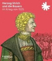 bokomslag Herzog Ulrich Und Die Bauern Im Krieg Von 1525: Begleitbuch Und Katalog Zur Ausstellung Des Landesarchivs Baden-Wurttemberg, Hauptstaatsarchiv Stuttga