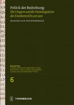 bokomslag Politik Der Bedrohung: Die Ungarn Und Die Desintegration Des Frankenreichs Um 900