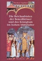 Thomas Vogtherr, Bernd Schneidmuller - Die Reichsabteien Der Benediktiner Und Das Konigtum Im Hohen Mittelalter (900-1125), Inbunden