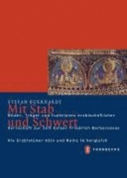 Stefan Burkhardt - Mit Stab Und Schwert: Bilder, Trager Und Funktionen Erzbischoflicher Herrschaft Zur Zeit Kaiser Friedrich Barbarossas, Inbunden