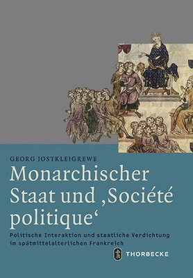 bokomslag Monarchischer Staat Und 'societe Politique': Politische Interaktion Und Staatliche Verdichtung Im Spatmittelalterlichen Frankreich