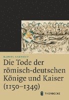 bokomslag Die Tode Der Romisch-Deutschen Konige Und Kaiser (1150-1349)