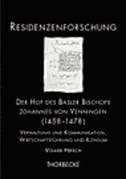 Volker Hirsch - Der Hof Des Basler Bischofs Johannes Von Venningen (1458-1478): Verwaltung Und Kommunikation, Wirtschaftsfuhrung Und Konsum, Inbunden