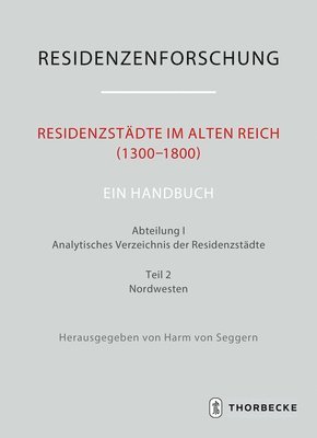 Residenzstadte Im Alten Reich (1300-1800). Ein Handbuch: Abteilung I: Analytisches Verzeichnis Der Residenzstadte, Teil 2: Nordwesten