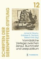 James M. Brophy, Gabriele B. Clemens - Vormarzliche Verleger Zwischen Zensur, Buchmarkt Und Lesepublikum, Inbunden