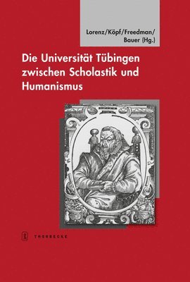 Joseph S. Freedman, Ulrich Kopf - Die Universitat Tubingen Zwischen Scholastik Und Humanismus: Tubinger Bausteine Zur Landesgeschichte, Bd. 20, Inbunden