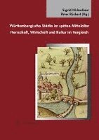 Sigrid Hirbodian, Peter Ruckert - Wurttembergische Stadte Im Spaten Mittelalter: Herrschaft, Wirtschaft Und Kultur Im Vergleich, Inbunden