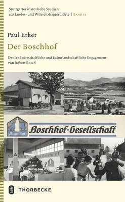 Paul Erker - Der Boschhof: Das Landwirtschaftliche Und Kulturlandschaftliche Engagement Von Robert Bosch, Inbunden