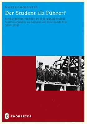 Der Student ALS Fuhrer?: Handlungsmoglichkeiten Eines Jungakademischen Funktionarskorps Am Beispiel Der Universitat Kiel (1927-1945)