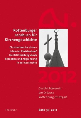 bokomslag Rottenburger Jahrbuch Fur Kirchengeschichte 31/2012: Christentum Im Islam - Islam Im Christentum? Identitatsbildung Durch Rezeption Und Abgrenzung in