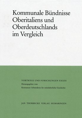 Helmut Maurer - Kommunale Bundnisse Oberitaliens Und Oberdeutschlands Im Vergleich, Inbunden
