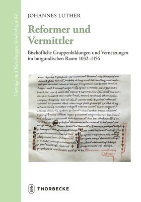 bokomslag Reformer Und Vermittler: Bischofliche Gruppenbildungen Und Vernetzungen Im Burgundischen Raum 1032-1156