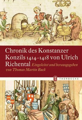Chronik Des Konstanzer Konzils 1414-1418 Von Ulrich Richental: Eingeleitet Und Herausgegeben Von Thomas Martin Buck 1