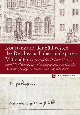 Harald Derschka, Jurgen Klockler - Konstanz Und Der Sudwesten Des Reiches Im Hohen Und Spaten Mittelalter: Festschrift Fur Helmut Maurer Zum 80. Geburtstag, Inbunden