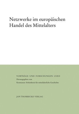 Gerhard Fouquet, Hans J. Gilomen - Netzwerke Im Europaischen Handel Des Mittelalters: Herausgegeben Vom Konstanzer Arbeitskreis Fur Mittelalterliche Geschichte, Inbunden