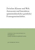 Sigrid Hirbodian, Eva Schlotheuber - Zwischen Klausur Und Welt: Autonomie Und Interaktion Spatmittelalterlicher Geistlicher Frauengemeinschaften, Inbunden