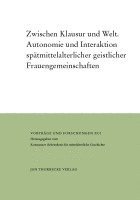 Zwischen Klausur Und Welt: Autonomie Und Interaktion Spatmittelalterlicher Geistlicher Frauengemeinschaften 1