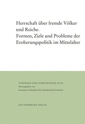 bokomslag Herrschaft Uber Fremde Volker Und Reiche: Formen, Ziele Und Probleme Der Eroberungspolitik Im Mittelalter